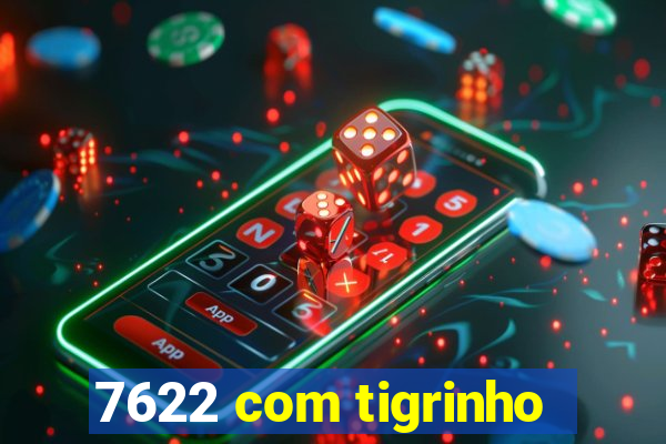 7622 com tigrinho